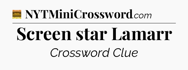 Screen star Lamarr - Eugene Sheffer Crossword