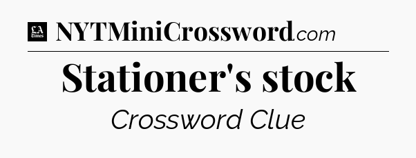 Stationer's stock - LA Times Crossword