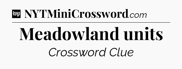 Meadowland units Crossword Clue
