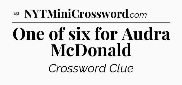 One of six for Audra McDonald - WSJ Crossword