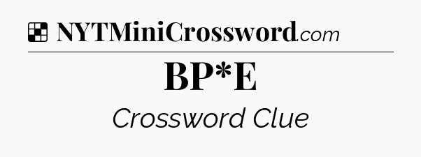 Solution: BP*E - NYT Crossword