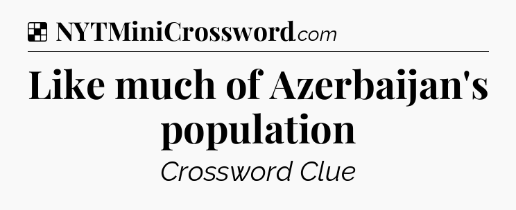 Solution: Like much of Azerbaijan's population - NYT Crossword