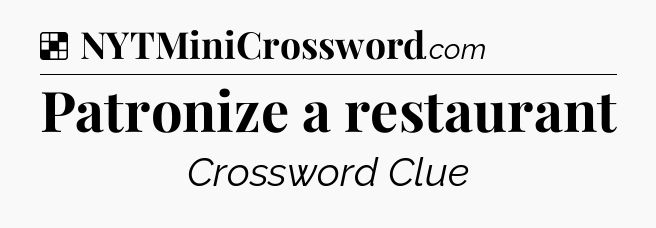 Solution: Patronize a restaurant - NYT Crossword
