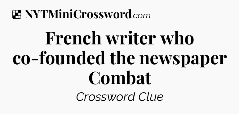 Solution: French writer who co-founded the newspaper Combat - NYT Crossword