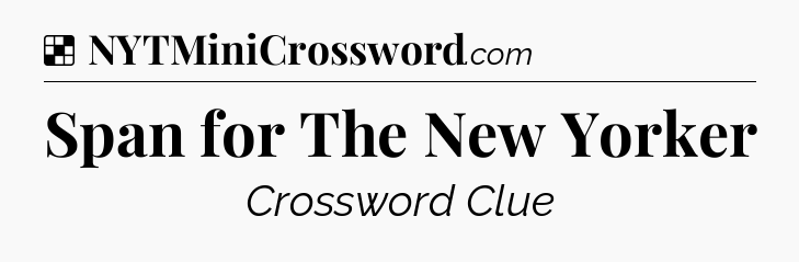 Solution: Span for The New Yorker - NYT Crossword