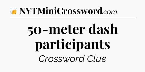 50-meter dash participants - 7 Little Words