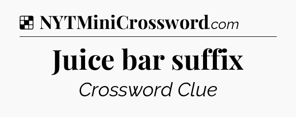 Solution: Juice bar suffix - NYT Crossword