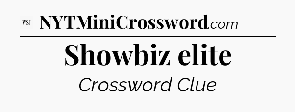 Showbiz elite - WSJ Crossword