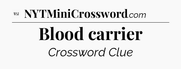 Blood carrier - WSJ Crossword