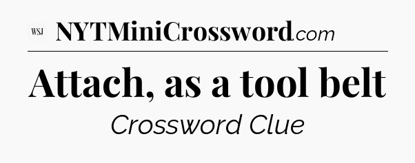 Attach, as a tool belt - WSJ Crossword