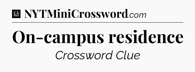 On-campus residence - LA Times Crossword