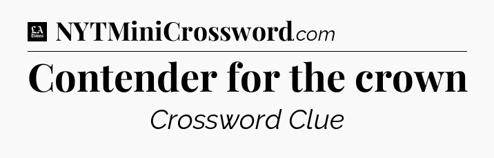 Contender for the crown - LA Times Crossword