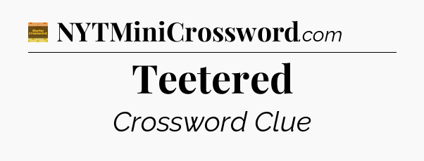 Teetered - Eugene Sheffer Crossword