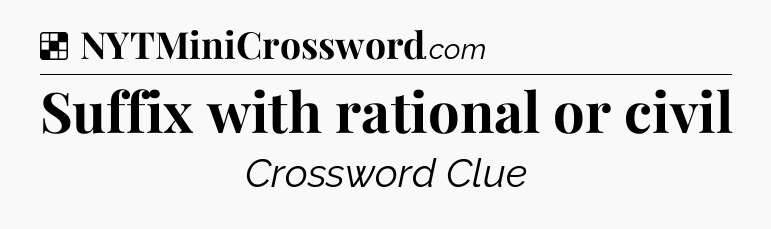 Solution: Suffix with rational or civil - NYT Crossword