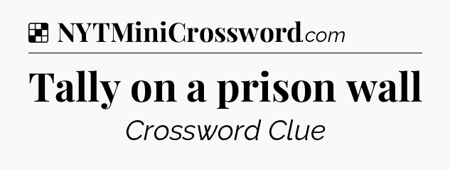 Solution: Tally on a prison wall - NYT Crossword