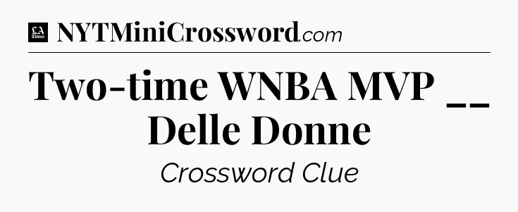 Two-time WNBA MVP __ Delle Donne - LA Times Crossword