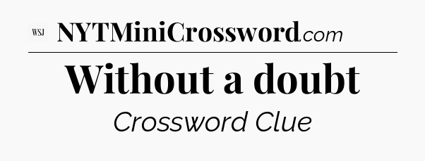 Without a doubt - WSJ Crossword
