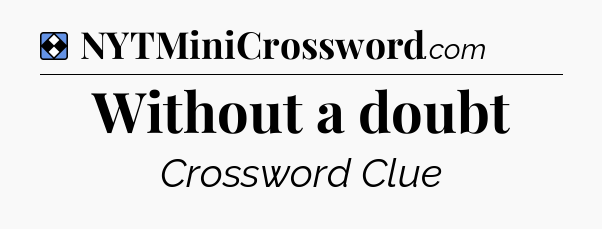 Solution: Without a doubt - NYT Mini Crossword