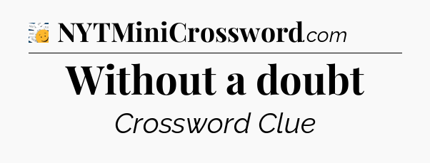 Without a doubt - 7 Little Words