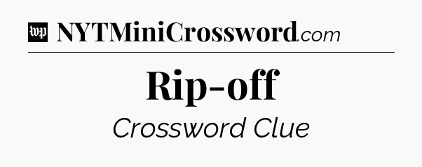 Rip-off Crossword Clue