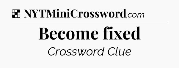 Solution: Become fixed - NYT Crossword