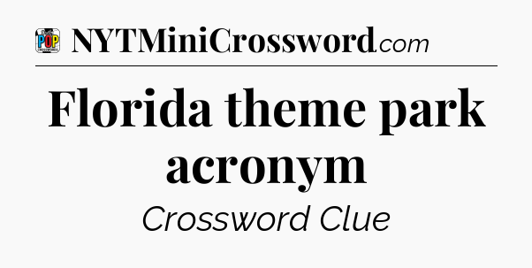 Florida theme park acronym Crossword Clue