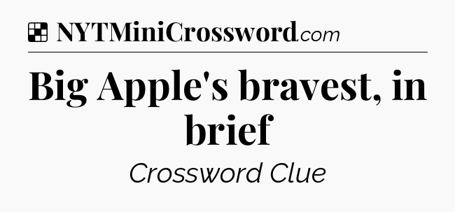 Big Apple's bravest, in brief NYT Crossword