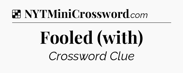 Solution: Fooled (with) - NYT Crossword