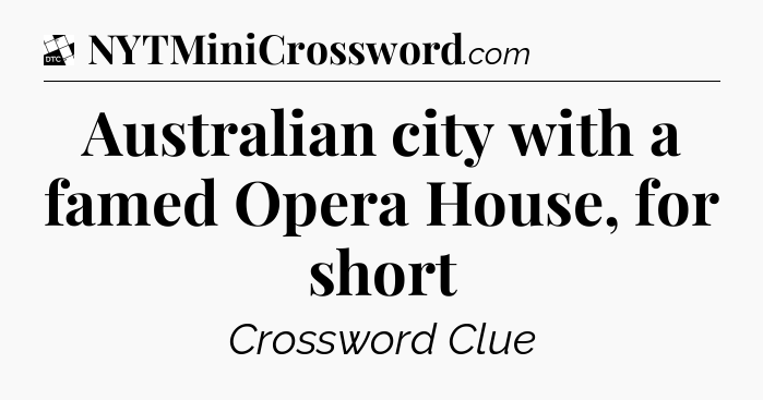 Australian city with a famed Opera House, for short - Daily Themed Classic Crossword
