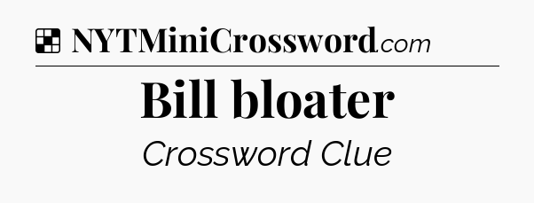 Solution: Bill bloater - NYT Crossword