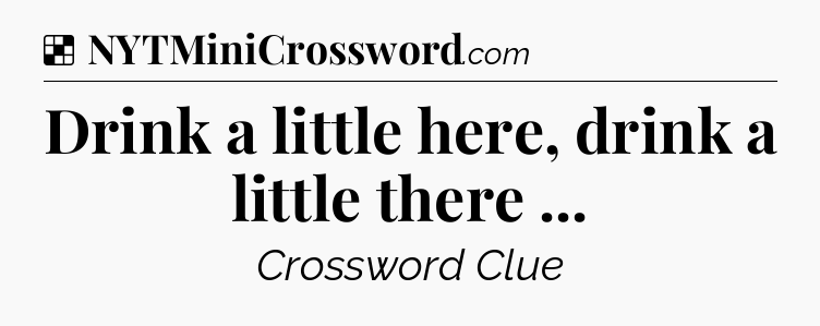 Solution: Drink a little here, drink a little there  - NYT Crossword