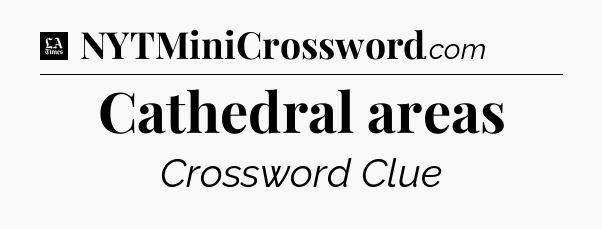 Cathedral areas - LA Times Crossword