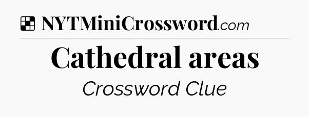 Solution: Cathedral areas - NYT Crossword