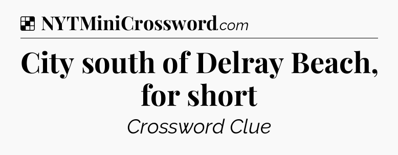 Solution: City south of Delray Beach, for short - NYT Crossword