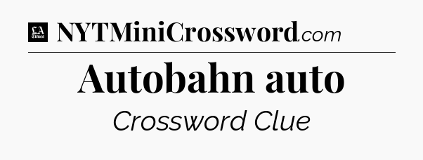 Autobahn auto - LA Times Crossword