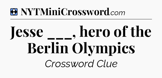Solution: Jesse ___, hero of the Berlin Olympics - NYT Mini Crossword