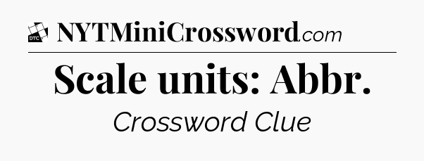 Scale units: Abbr - Daily Themed Classic Crossword