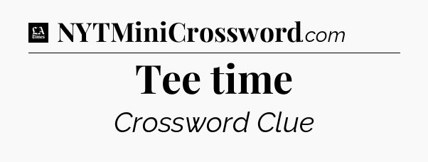 Tee time - LA Times Crossword