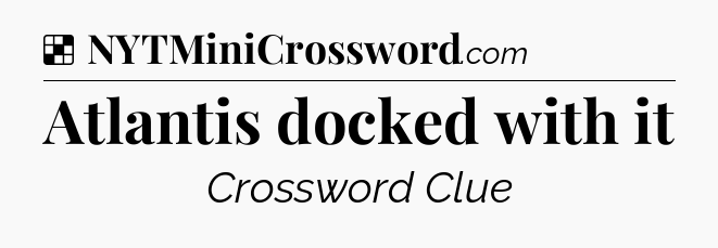 Solution: Atlantis docked with it - NYT Crossword