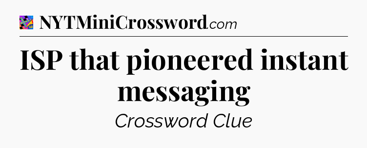 ISP that pioneered instant messaging Crossword Clue
