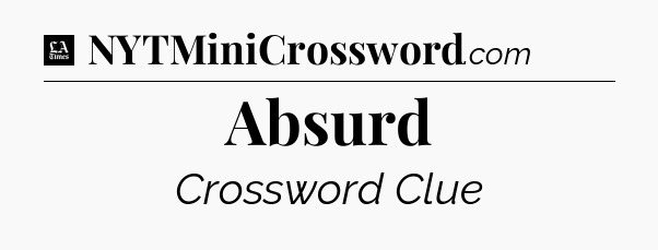 Absurd - LA Times Crossword