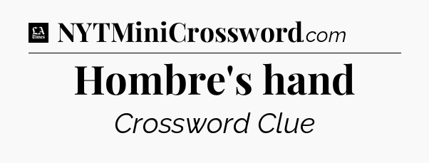 Hombre's hand - LA Times Crossword