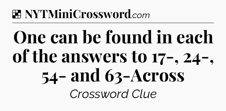 Solution: One can be found in each of the answers to 17-, 24-, 54- and 63-Across - NYT Crossword