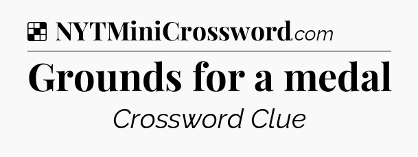 Solution: Grounds for a medal - NYT Crossword
