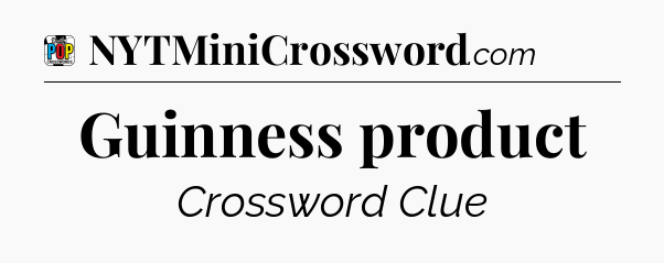 Guinness product Crossword Clue