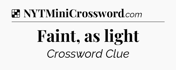 Solution: Faint, as light - NYT Crossword