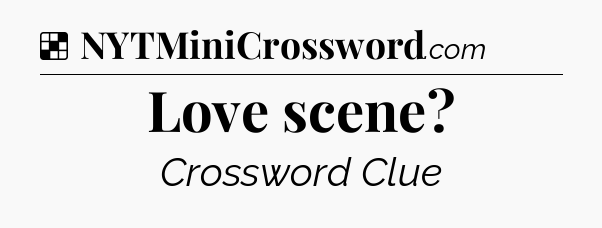 Solution: Love scene - NYT Crossword