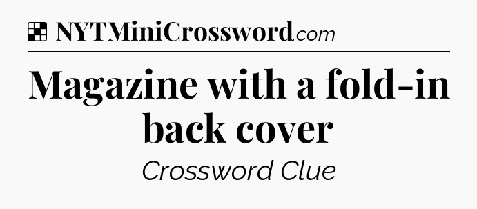 Solution: Magazine with a fold-in back cover - NYT Crossword