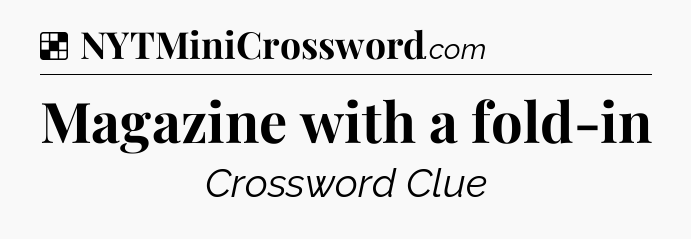 Solution: Magazine with a fold-in - NYT Crossword