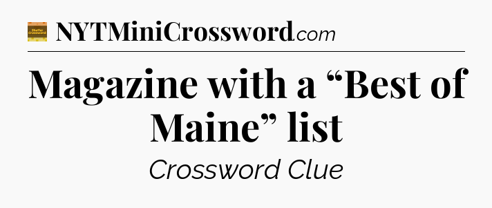 Magazine with a “Best of Maine” list - Eugene Sheffer Crossword